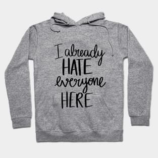 I Already Hate Everyone Here t-shirt Hoodie